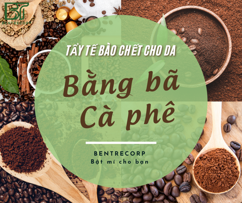 ỨNG DỤNG BÃ CÀ PHÊ TRONG LÀM ĐẸP: TẨY TẾ BÀO CHẾT TỰ NHIÊN